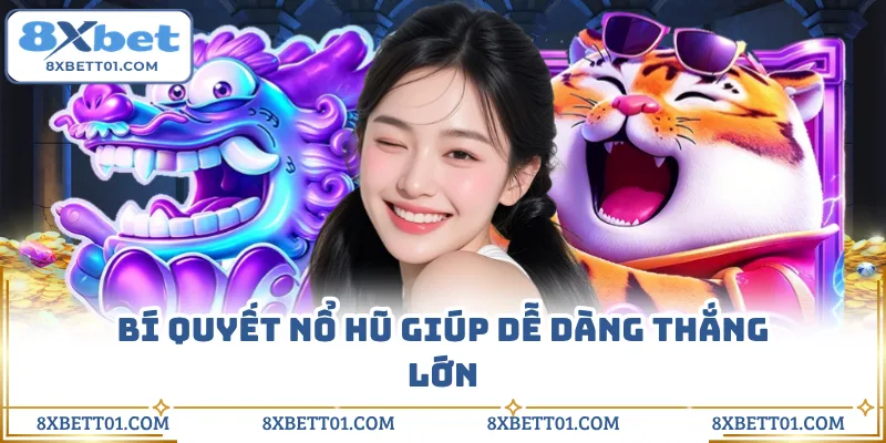 Bí quyết nổ hũ giúp dễ dàng thắng lớn