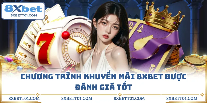 Chương trình khuyến mãi 8XBET được đánh giá tốt