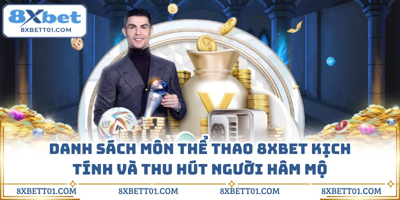 Danh sách môn thể thao 8XBET kịch tính và thu hút người hâm mộ 