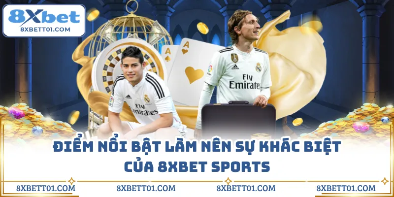 Điểm nổi bật làm nên sự khác biệt của 8XBET Sports