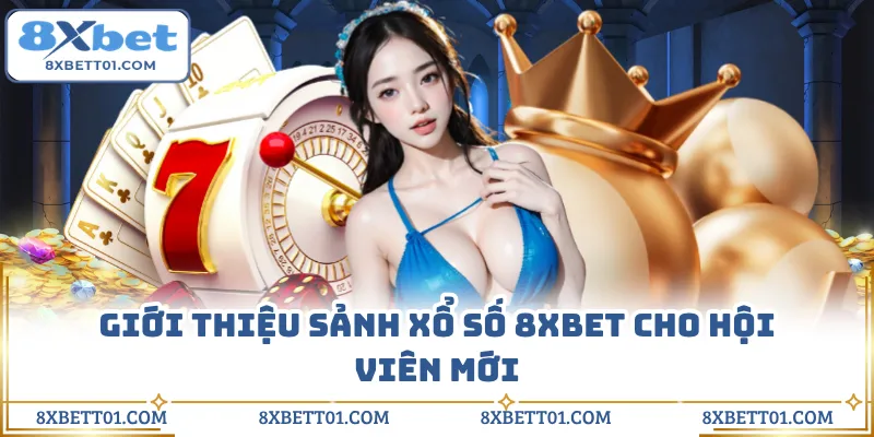 Giới thiệu sảnh xổ số 8XBET cho hội viên mới