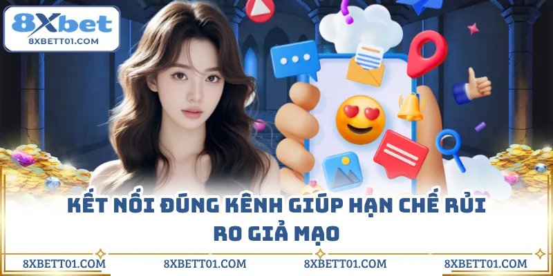 Kết nối đúng kênh giúp hạn chế rủi ro giả mạo