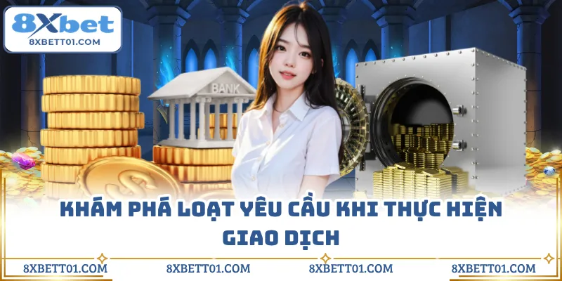 Khám phá loạt yêu cầu khi thực hiện giao dịch