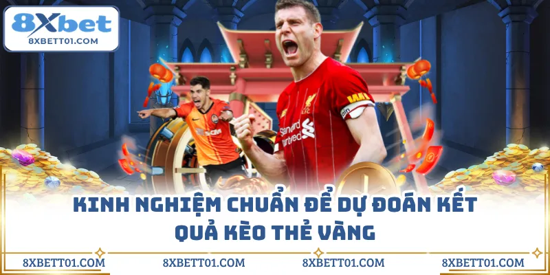 Kinh nghiệm chuẩn để dự đoán kết quả kèo thẻ vàng