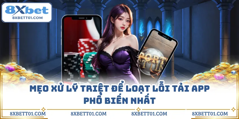 Mẹo xử lý triệt để loạt lỗi tải app phổ biến nhất