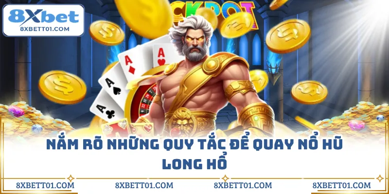 Nắm rõ những quy tắc để quay nổ hũ long hổ