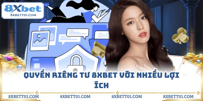 Quyền riêng tư 8XBET với nhiều lợi ích