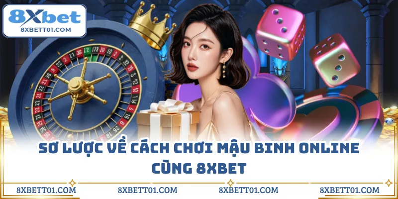 Sơ lược về cách chơi Mậu Binh online cùng 8XBET