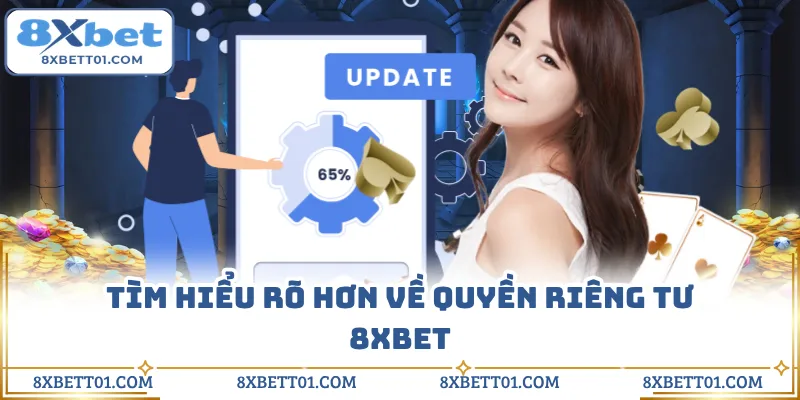 Tìm hiểu rõ hơn về quyền riêng tư 8XBET